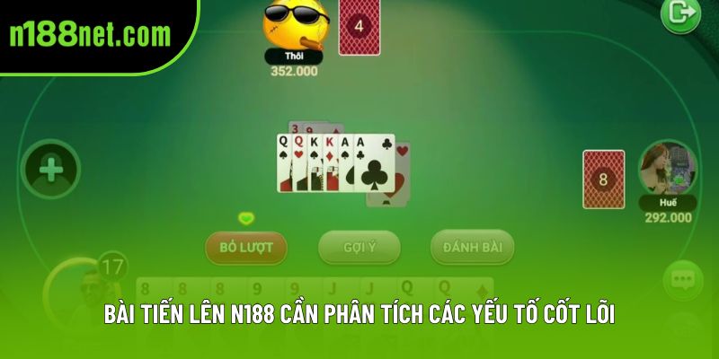 Bài tiến lên N188 cần phân tích các yếu tố cốt lõi Bài tiến lên N188 cần phân tích các yếu tố cốt lõi