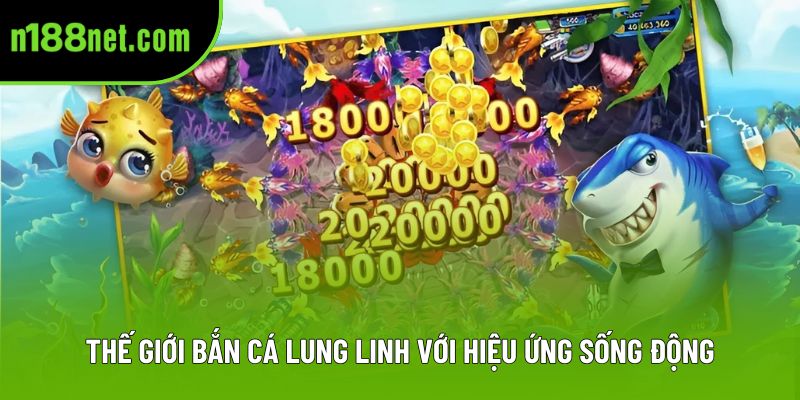 Thế giới bắn cá lung linh với hiệu ứng sống động