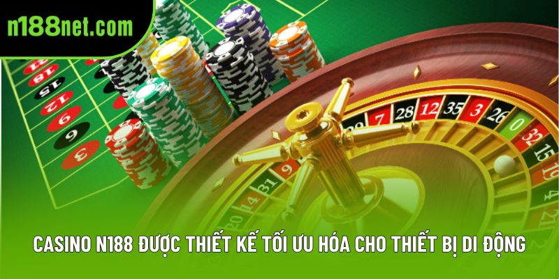 Casino N188 được thiết kế tối ưu hóa cho thiết bị di động