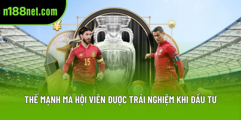 Thế mạnh mà hội viên được trải nghiệm khi đầu tư Thế mạnh mà hội viên được trải nghiệm khi đầu tư