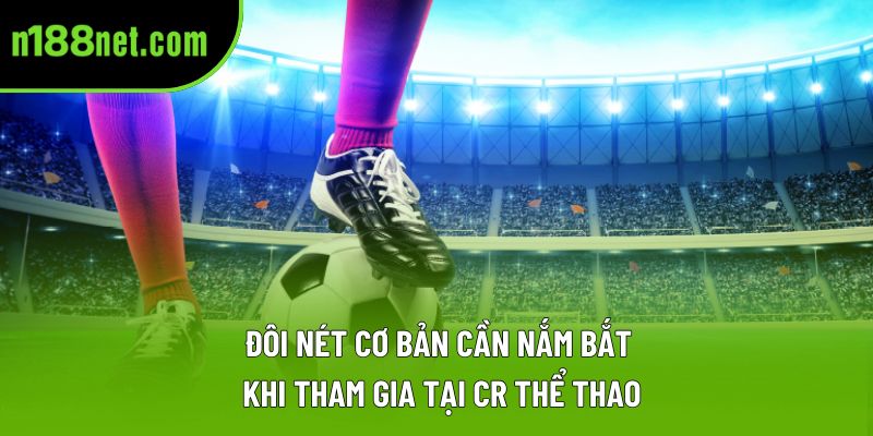 Đôi nét cơ bản cần nắm bắt khi tham gia tại CR thể thao Đôi nét cơ bản cần nắm bắt khi tham gia tại CR thể thao