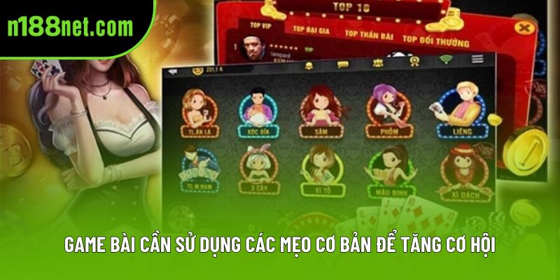 Game bài cần sử dụng các mẹo cơ bản để tăng cơ hội