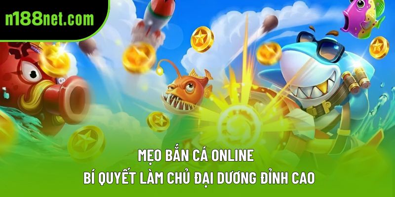 Mẹo Bắn Cá Online – Bí Quyết Làm Chủ Đại Dương Đỉnh Cao