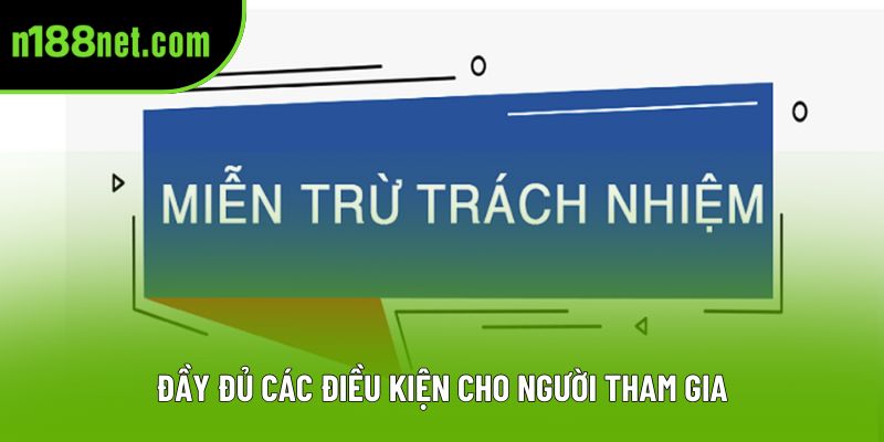 Đầy đủ các điều kiện cho người tham gia