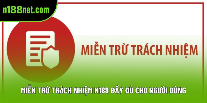 Miễn trừ trách nhiệm N188 đầy đủ cho người dùng
