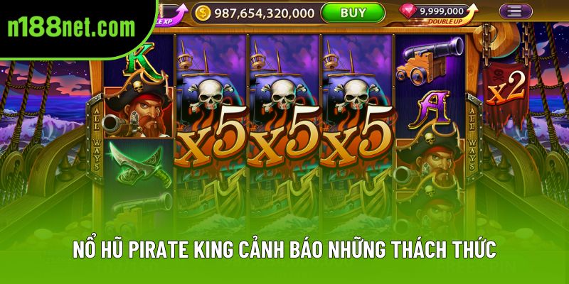 Nổ hũ Pirate King cảnh báo những thách thức