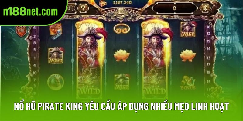 Nổ hũ Pirate King yêu cầu áp dụng nhiều mẹo linh hoạt