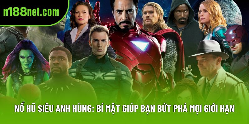 Nổ Hũ Siêu Anh Hùng: Bí Mật Giúp Bạn Bứt Phá Mọi Giới Hạn