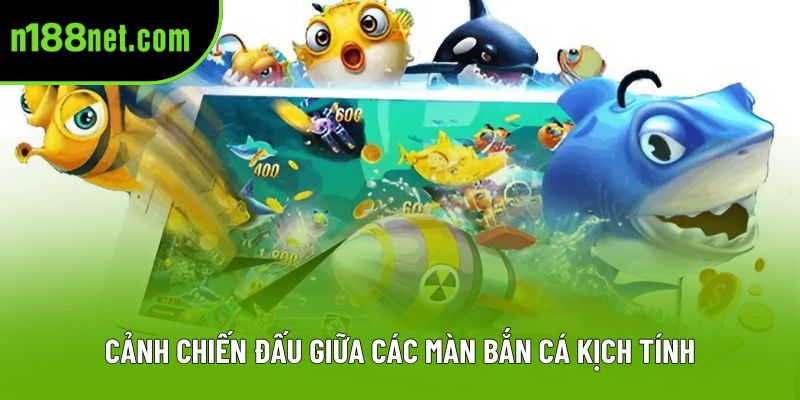 Cảnh chiến đấu giữa các màn bắn cá kịch tính Cảnh chiến đấu giữa các màn bắn cá kịch tính