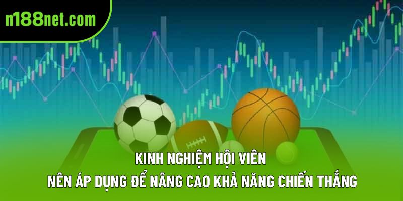 Kinh nghiệm hội viên nên áp dụng để nâng cao khả năng chiến thắng