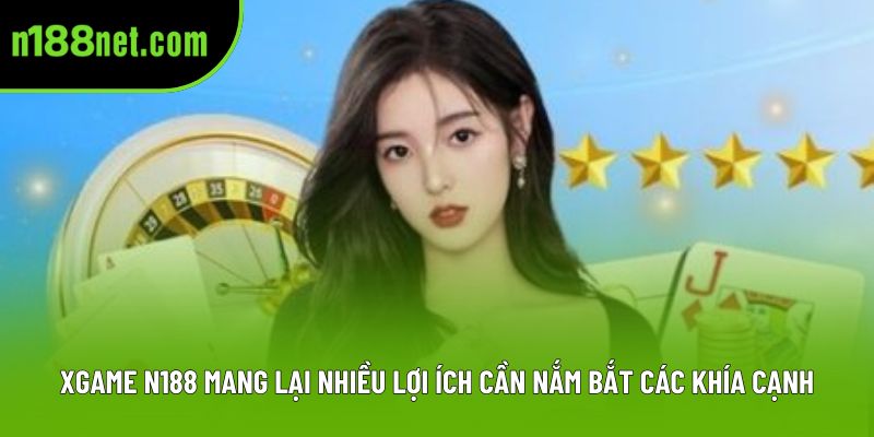 XGAME N188 mang lại nhiều lợi ích cần nắm bắt các khía cạnh